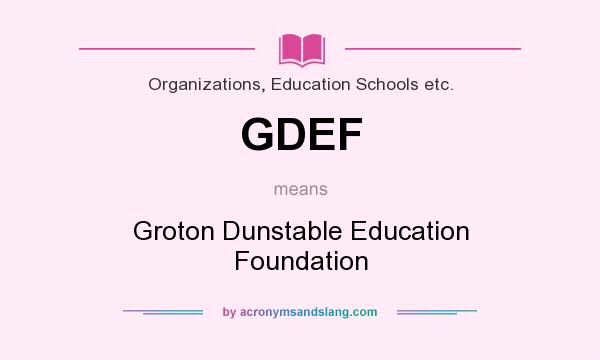 What does GDEF mean? It stands for Groton Dunstable Education Foundation