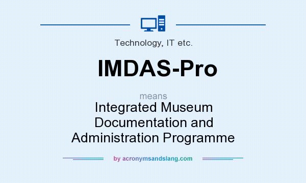 What does IMDAS-Pro mean? It stands for Integrated Museum Documentation and Administration Programme