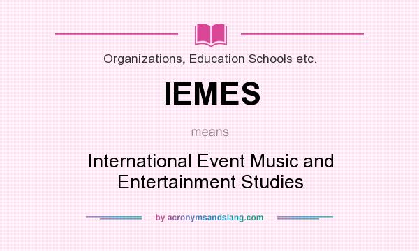 What does IEMES mean? It stands for International Event Music and Entertainment Studies