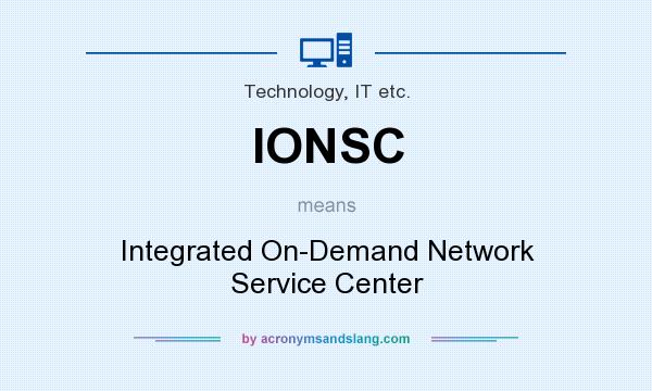 What does IONSC mean? It stands for Integrated On-Demand Network Service Center