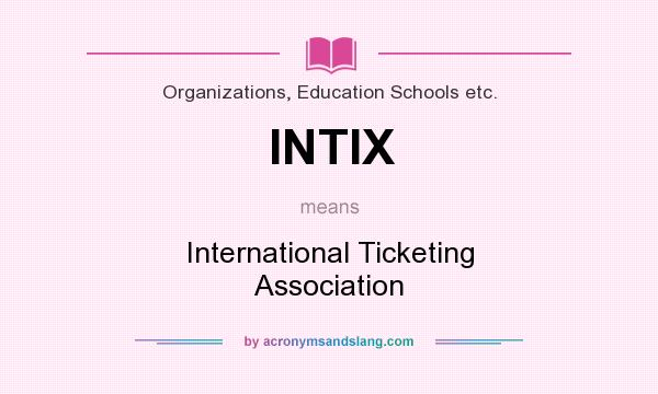 What does INTIX mean? It stands for International Ticketing Association