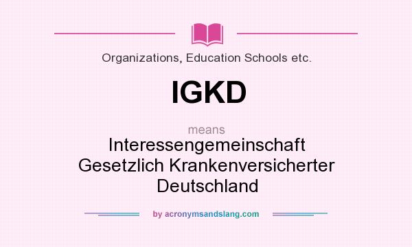 What does IGKD mean? It stands for Interessengemeinschaft Gesetzlich Krankenversicherter Deutschland