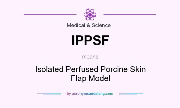 What does IPPSF mean? It stands for Isolated Perfused Porcine Skin Flap Model