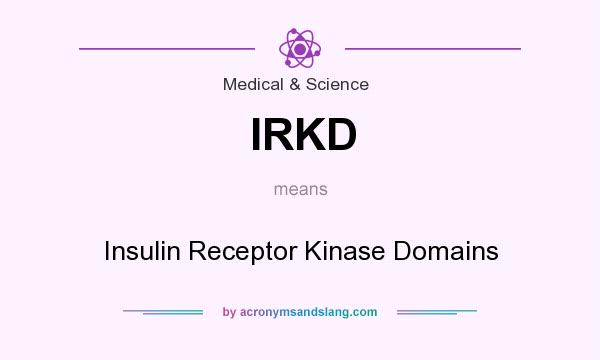 What does IRKD mean? It stands for Insulin Receptor Kinase Domains