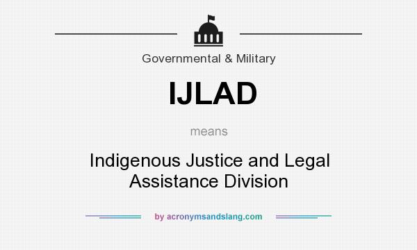 What does IJLAD mean? It stands for Indigenous Justice and Legal Assistance Division