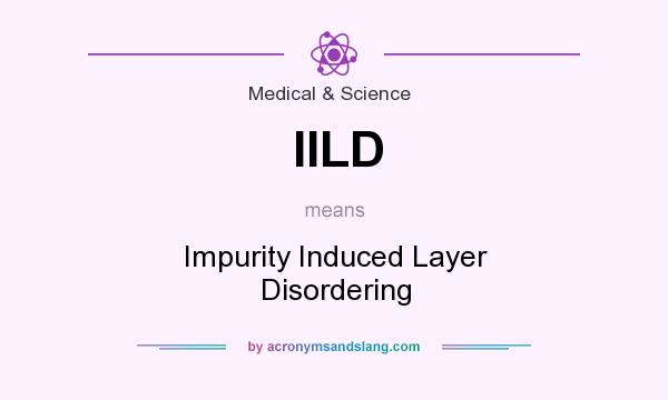 What does IILD mean? It stands for Impurity Induced Layer Disordering