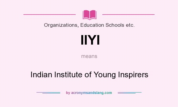 What does IIYI mean? It stands for Indian Institute of Young Inspirers