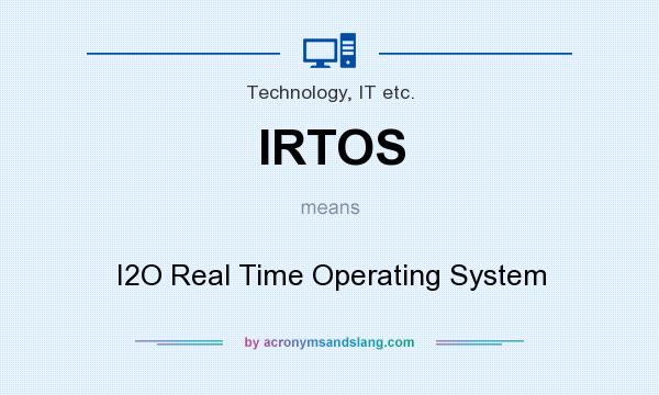 What does IRTOS mean? It stands for I2O Real Time Operating System