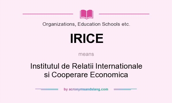 What does IRICE mean? It stands for Institutul de Relatii Internationale si Cooperare Economica