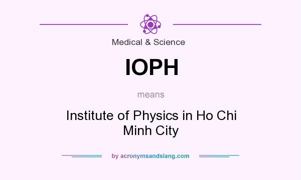 What does IOPH mean? It stands for Institute of Physics in Ho Chi Minh City