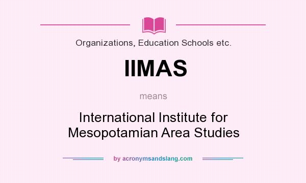 What does IIMAS mean? It stands for International Institute for Mesopotamian Area Studies