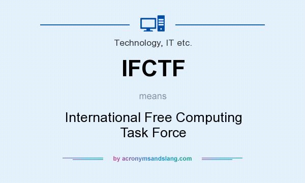 What does IFCTF mean? It stands for International Free Computing Task Force