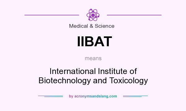 What does IIBAT mean? It stands for International Institute of Biotechnology and Toxicology