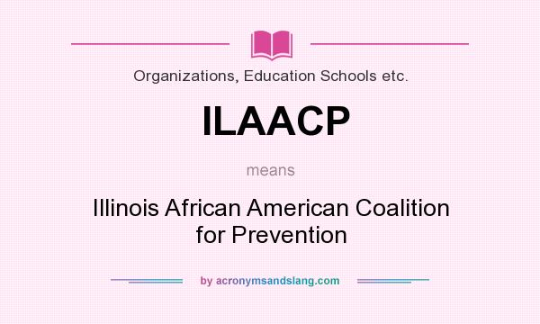What does ILAACP mean? It stands for Illinois African American Coalition for Prevention