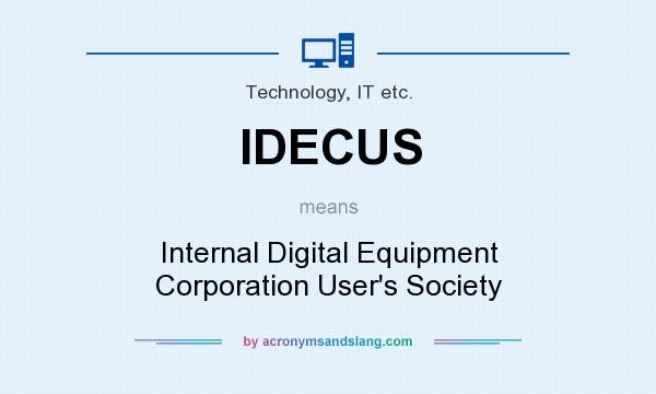 What does IDECUS mean? It stands for Internal Digital Equipment Corporation User`s Society