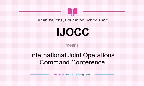 What does IJOCC mean? It stands for International Joint Operations Command Conference