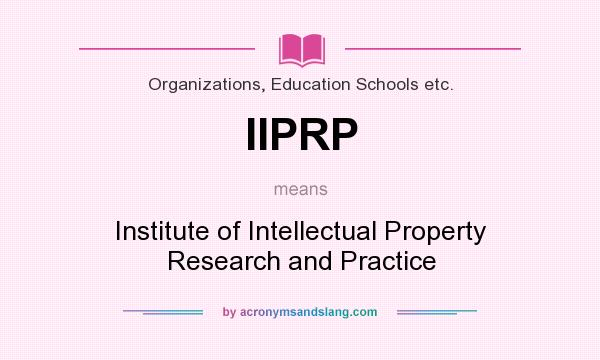 What does IIPRP mean? It stands for Institute of Intellectual Property Research and Practice