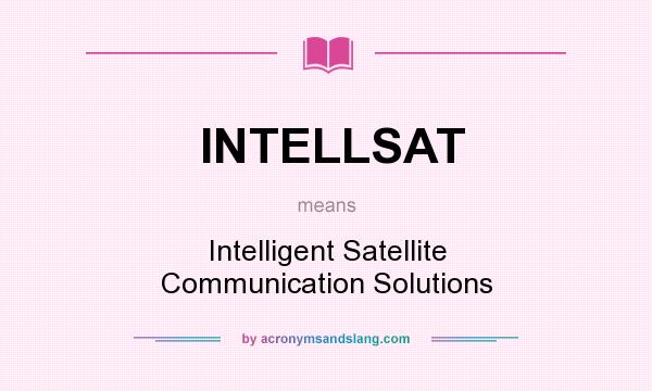 What does INTELLSAT mean? It stands for Intelligent Satellite Communication Solutions