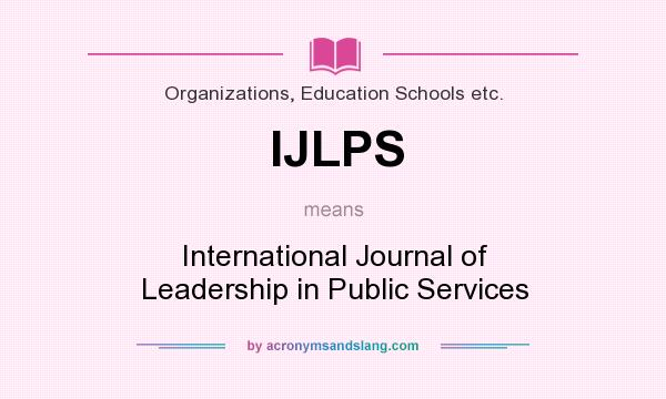 What does IJLPS mean? It stands for International Journal of Leadership in Public Services