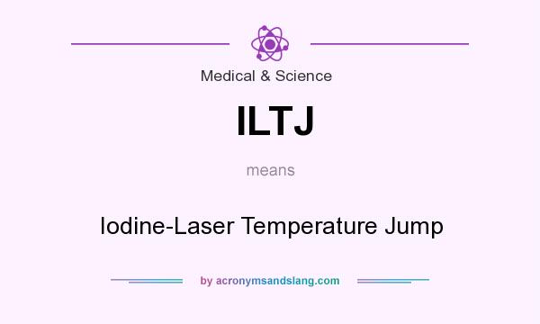 What does ILTJ mean? It stands for Iodine-Laser Temperature Jump