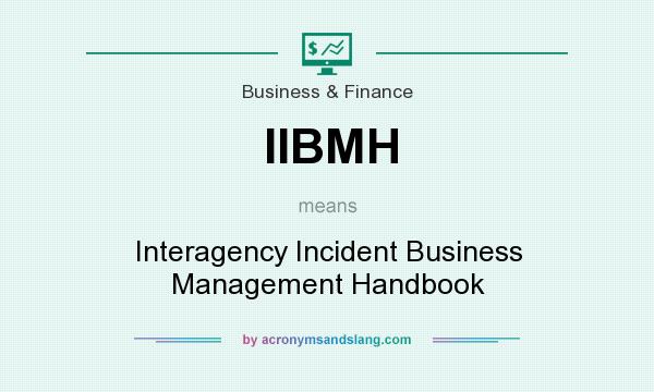 What does IIBMH mean? It stands for Interagency Incident Business Management Handbook
