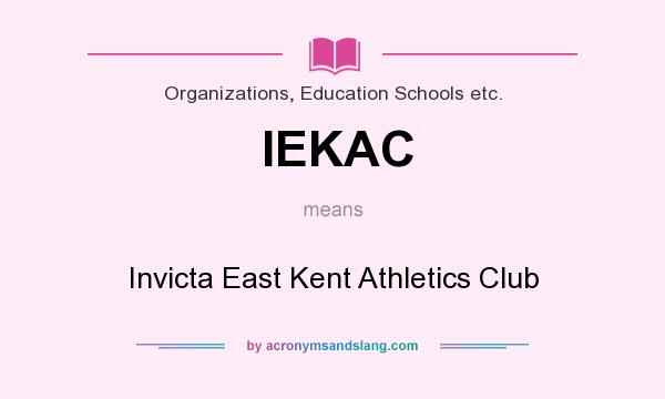 What does IEKAC mean? It stands for Invicta East Kent Athletics Club