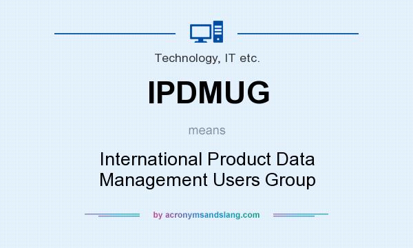 What does IPDMUG mean? It stands for International Product Data Management Users Group