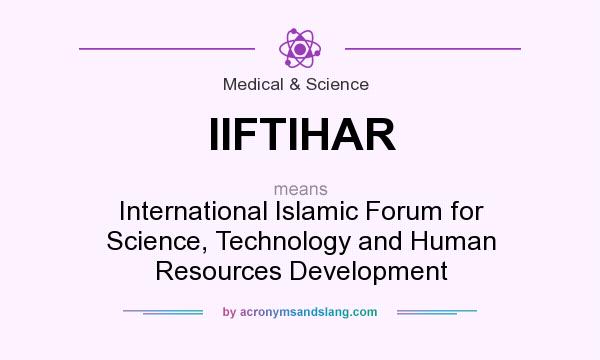 What does IIFTIHAR mean? It stands for International Islamic Forum for Science, Technology and Human Resources Development