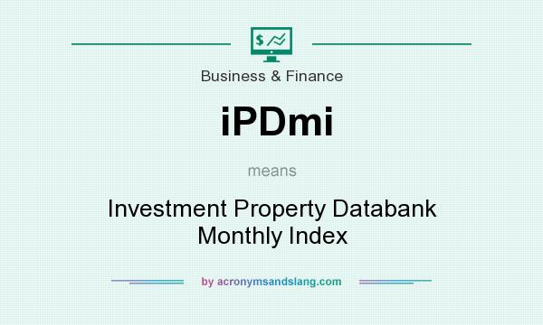 What does iPDmi mean? It stands for Investment Property Databank Monthly Index