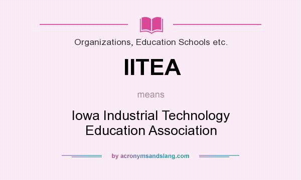 What does IITEA mean? It stands for Iowa Industrial Technology Education Association