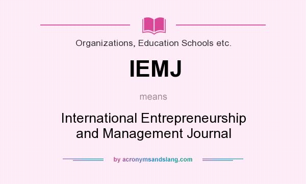 What does IEMJ mean? It stands for International Entrepreneurship and Management Journal