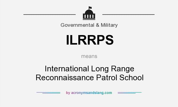 What does ILRRPS mean? It stands for International Long Range Reconnaissance Patrol School
