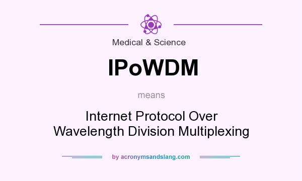 What does IPoWDM mean? It stands for Internet Protocol Over Wavelength Division Multiplexing