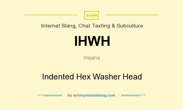 What does IHWH mean? It stands for Indented Hex Washer Head