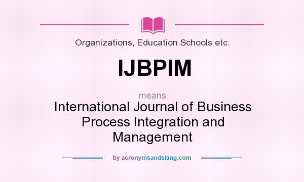 What does IJBPIM mean? It stands for International Journal of Business Process Integration and Management