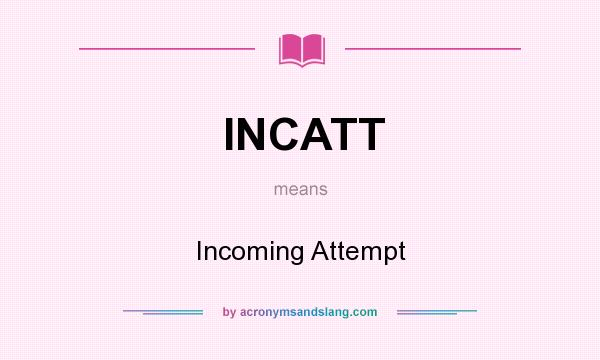 What does INCATT mean? It stands for Incoming Attempt