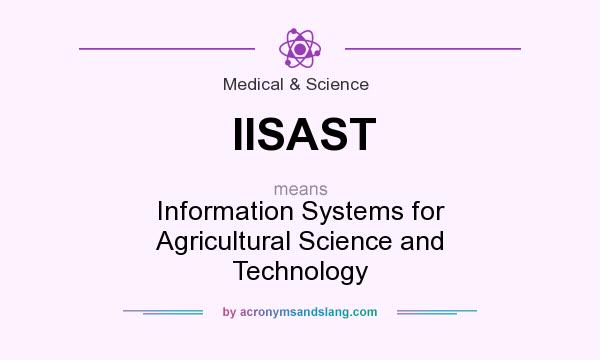 What does IISAST mean? It stands for Information Systems for Agricultural Science and Technology