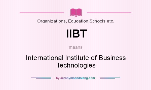 What does IIBT mean? It stands for International Institute of Business Technologies