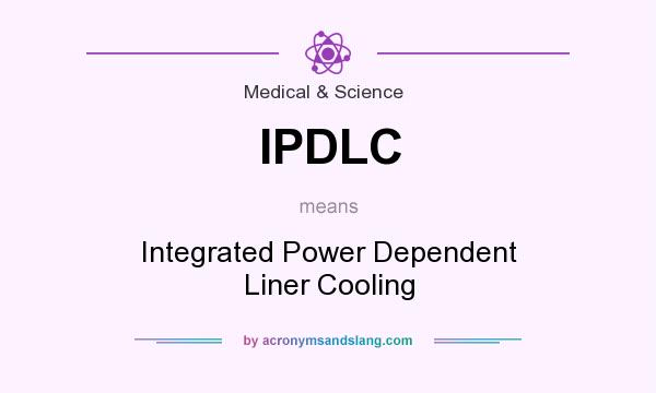 What does IPDLC mean? It stands for Integrated Power Dependent Liner Cooling