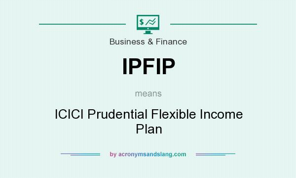 What does IPFIP mean? It stands for ICICI Prudential Flexible Income Plan