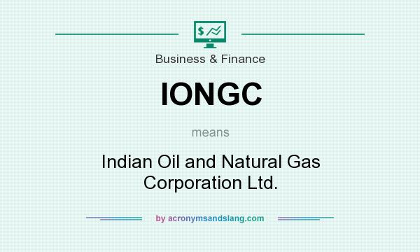 What does IONGC mean? It stands for Indian Oil and Natural Gas Corporation Ltd.