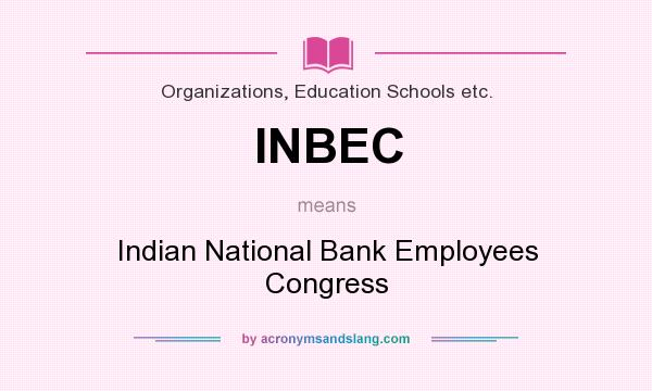 What does INBEC mean? It stands for Indian National Bank Employees Congress