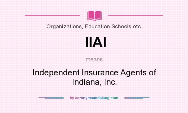 What does IIAI mean? It stands for Independent Insurance Agents of Indiana, Inc.