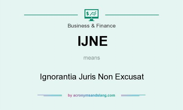 What does IJNE mean? It stands for Ignorantia Juris Non Excusat