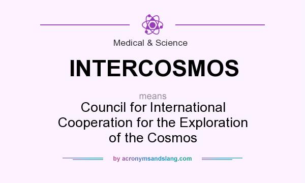 What does INTERCOSMOS mean? It stands for Council for International Cooperation for the Exploration of the Cosmos