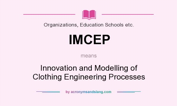 What does IMCEP mean? It stands for Innovation and Modelling of Clothing Engineering Processes