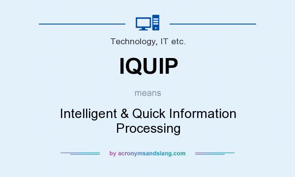 What does IQUIP mean? It stands for Intelligent & Quick Information Processing