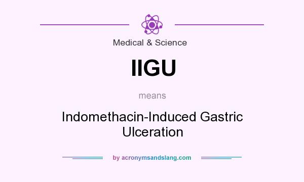 What does IIGU mean? It stands for Indomethacin-Induced Gastric Ulceration