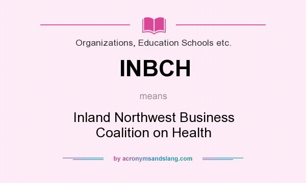 What does INBCH mean? It stands for Inland Northwest Business Coalition on Health