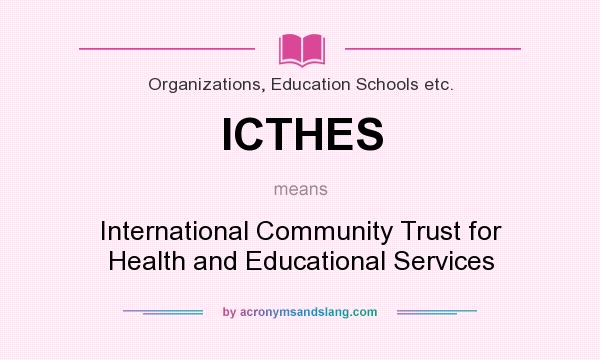 What does ICTHES mean? It stands for International Community Trust for Health and Educational Services